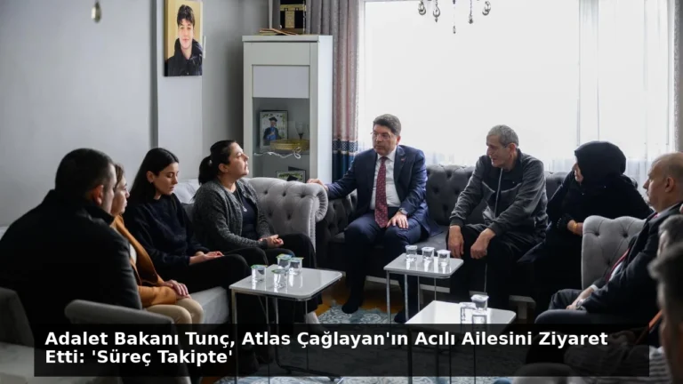 Adalet Bakanı Tunç, Atlas Çağlayan’ın Acılı Ailesini Ziyaret Etti: ‘Süreç Takipte’