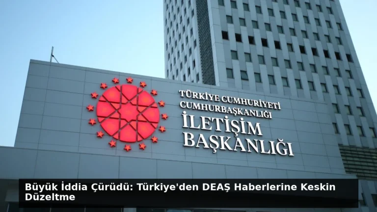 Büyük İddia Çürüdü: Türkiye’den DEAŞ Haberlerine Keskin Düzeltme