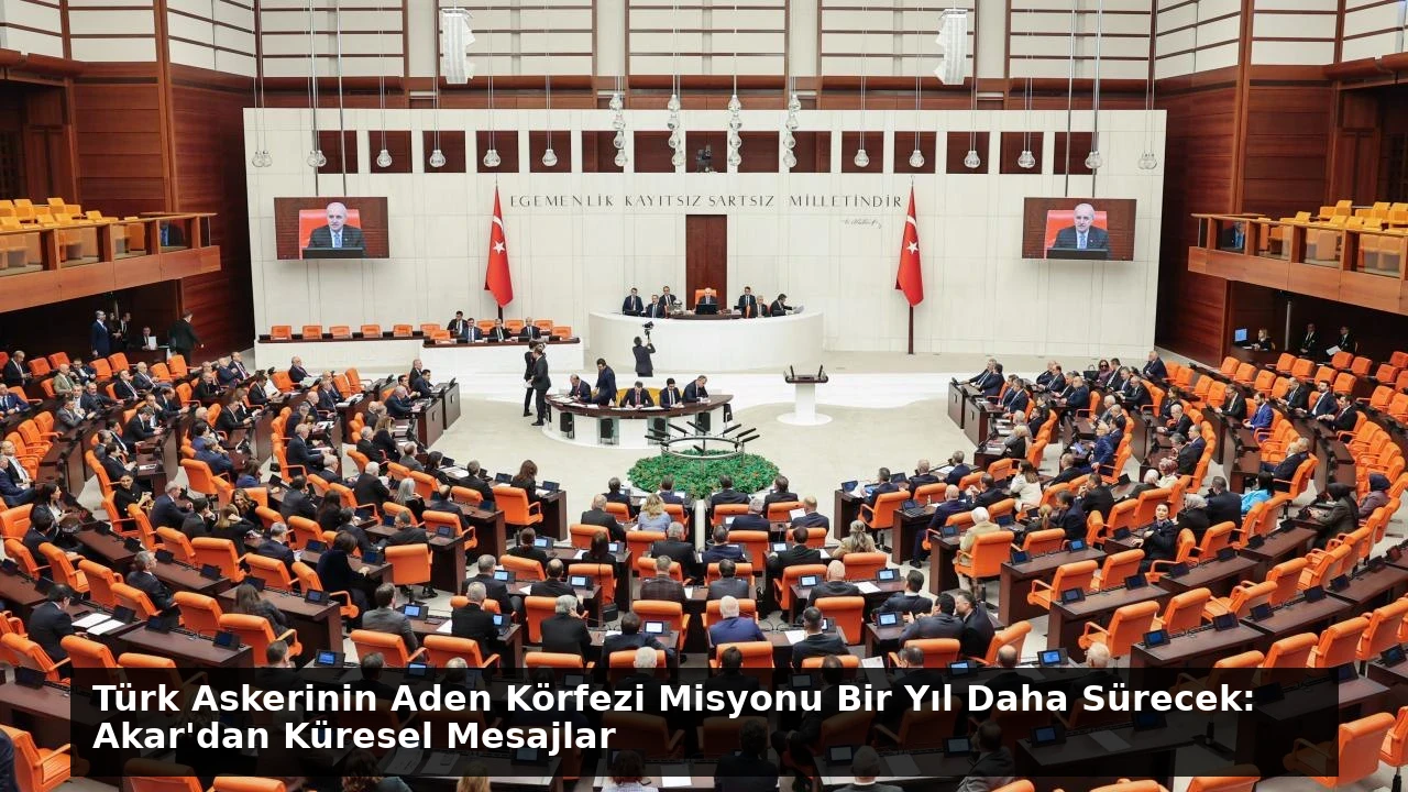Türk Askerinin Aden Körfezi Misyonu Bir Yıl Daha Sürecek: Akar’dan Küresel Mesajlar