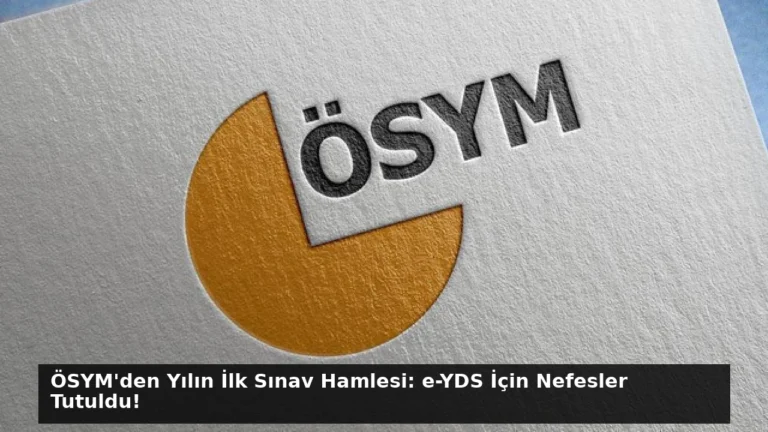 ÖSYM’den Yılın İlk Sınav Hamlesi: e-YDS İçin Nefesler Tutuldu!