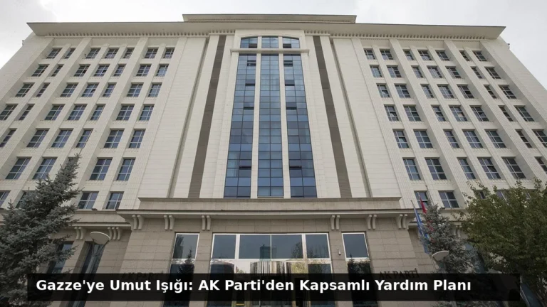 Gazze’ye Umut Işığı: AK Parti’den Kapsamlı Yardım Planı
