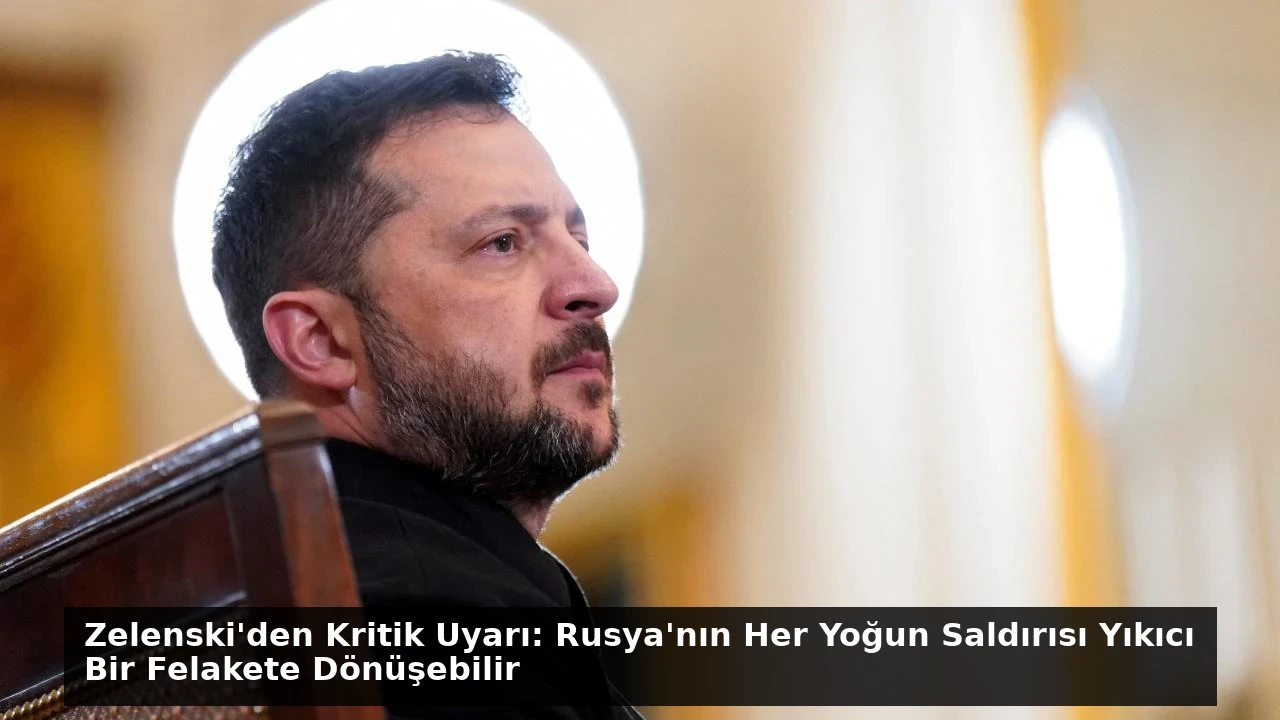 Zelenski’den Kritik Uyarı: Rusya’nın Her Yoğun Saldırısı Yıkıcı Bir Felakete Dönüşebilir