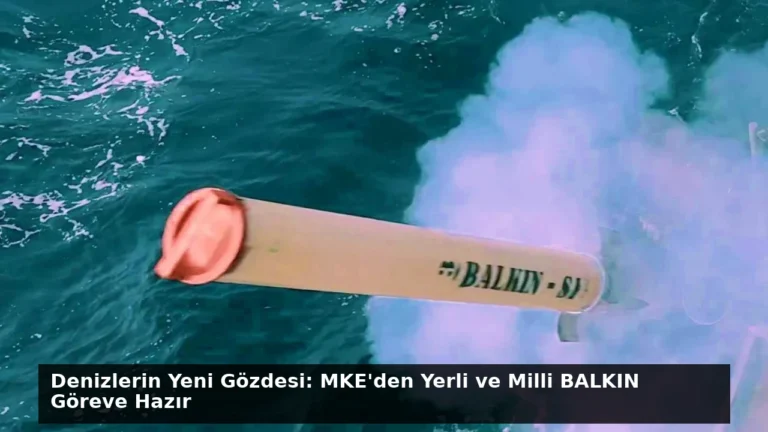 Denizlerin Yeni Gözdesi: MKE’den Yerli ve Milli BALKIN Göreve Hazır