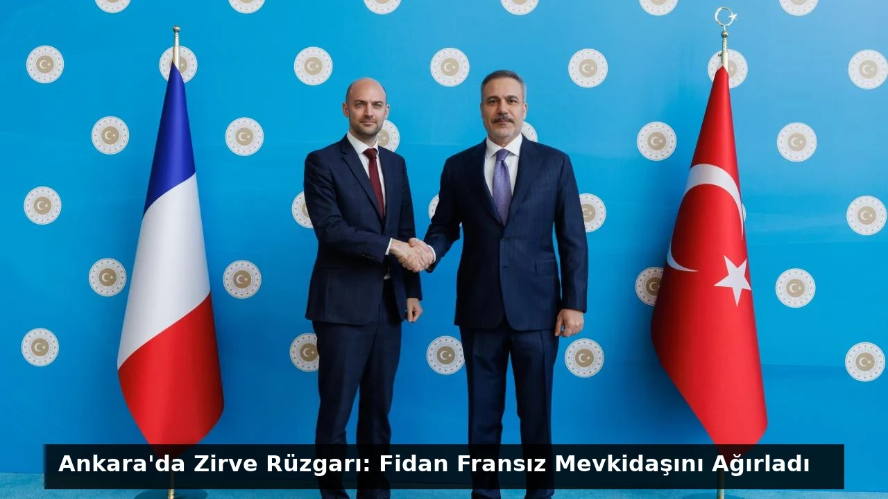 Ankara’da Zirve Rüzgarı: Fidan Fransız Mevkidaşını Ağırladı
