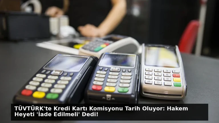 TÜVTÜRK’te Kredi Kartı Komisyonu Tarih Oluyor: Hakem Heyeti ‘İade Edilmeli’ Dedi!