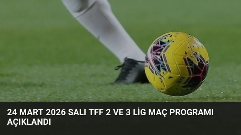 24 Mart 2026 Salı TFF 2 ve 3 Lig Maç Programı Açıklandı