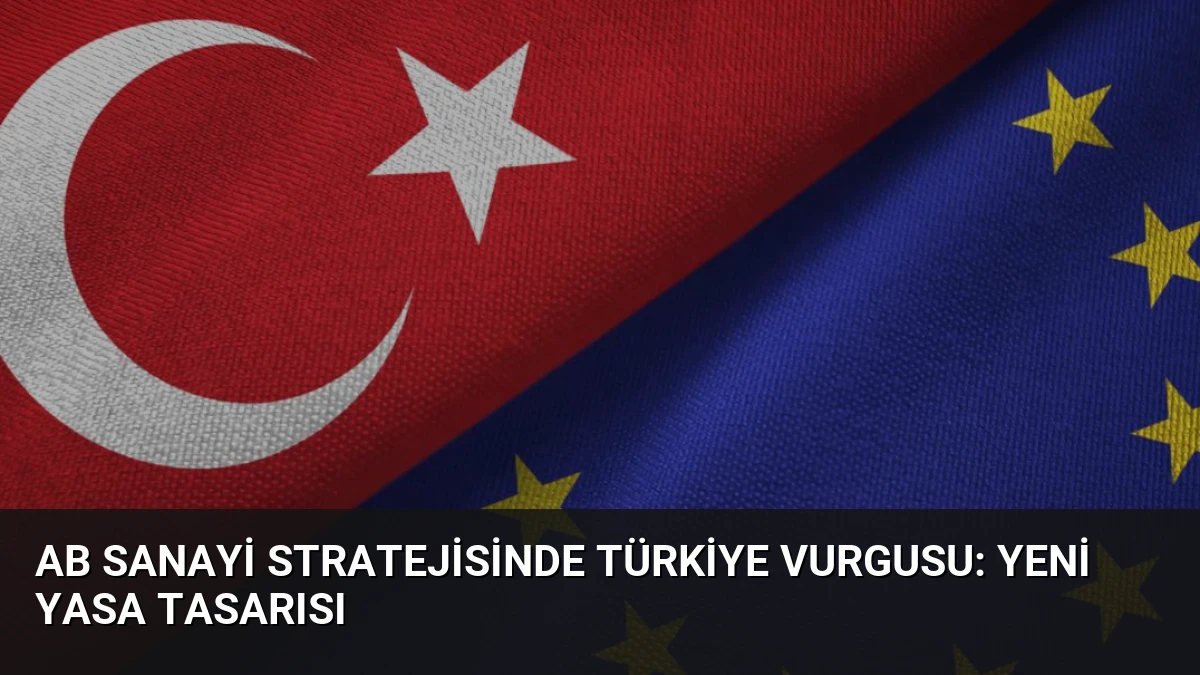 AB Sanayi Stratejisinde Türkiye Vurgusu: Yeni Yasa Tasarısı