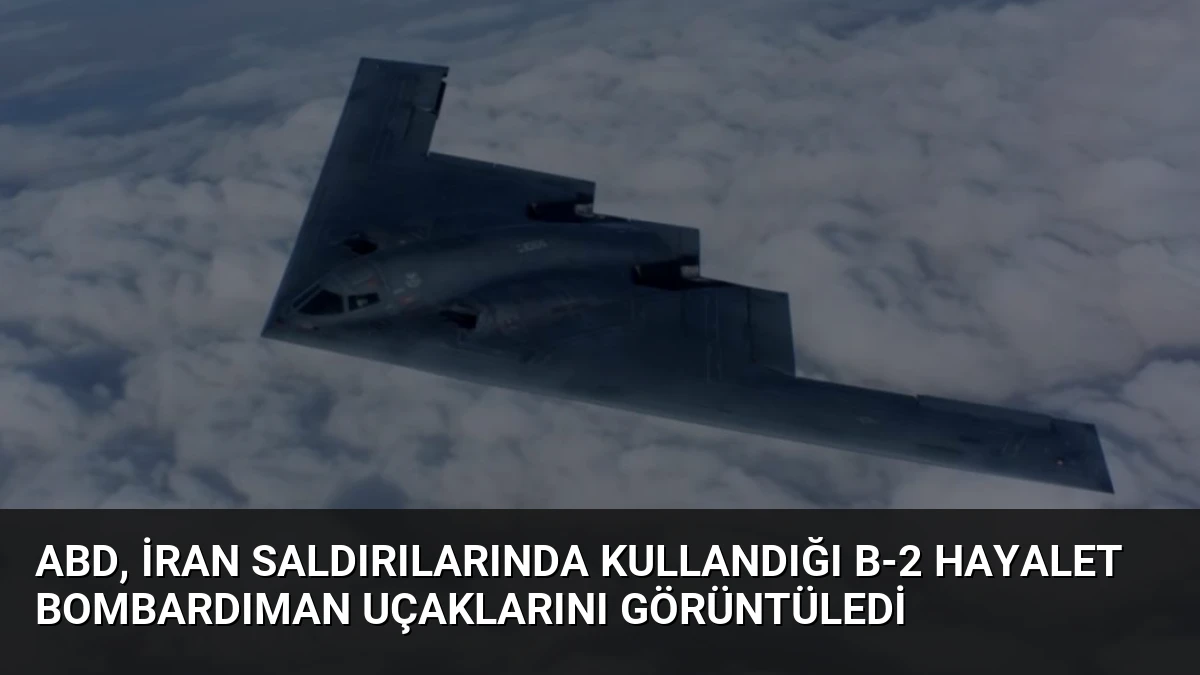 ABD, İran Saldırılarında Kullandığı B-2 Hayalet Bombardıman Uçaklarını Görüntüledi