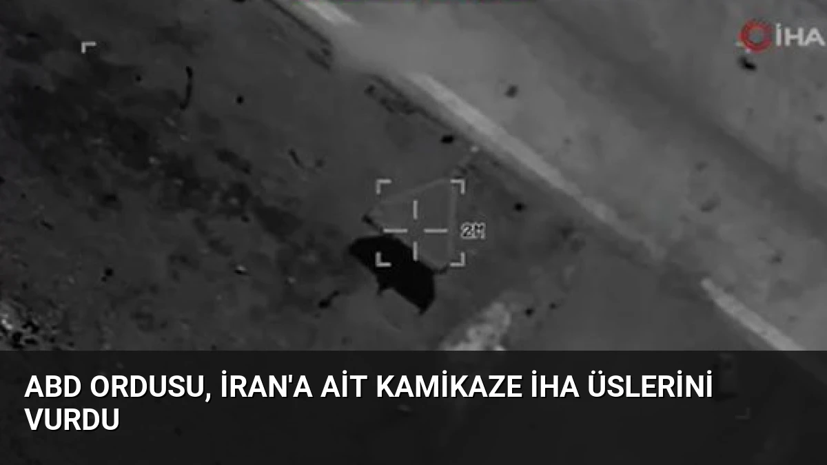 ABD Ordusu, İran’a Ait Kamikaze İHA Üslerini Vurdu