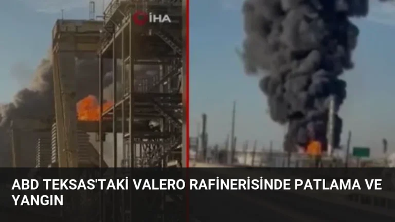 ABD Teksas’taki Valero Rafinerisinde Patlama ve Yangın
