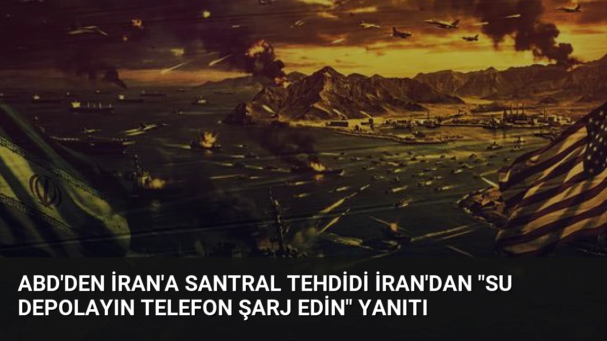 ABD’den İran’a Santral Tehdidi İran’dan “Su Depolayın Telefon Şarj Edin” Yanıtı