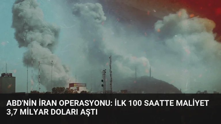 ABD’nin İran Operasyonu: İlk 100 Saatte Maliyet 3,7 Milyar Doları Aştı