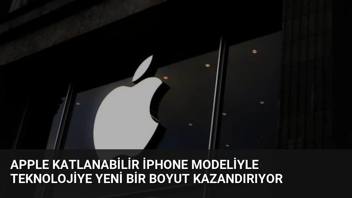 Apple Katlanabilir iPhone Modeliyle Teknolojiye Yeni Bir Boyut Kazandırıyor