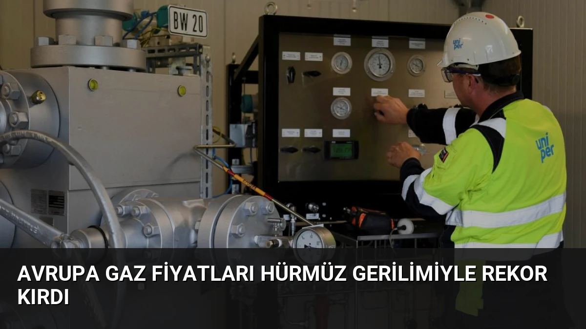 Avrupa Gaz Fiyatları Hürmüz Gerilimiyle Rekor Kırdı