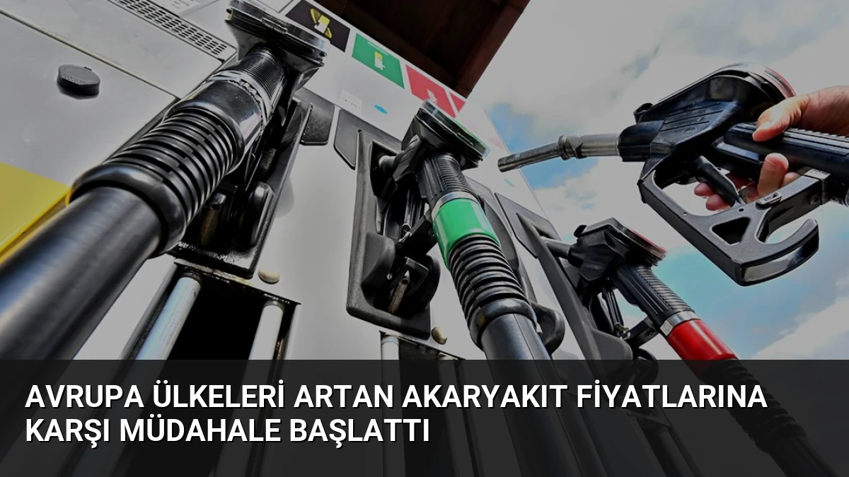 Avrupa Ülkeleri Artan Akaryakıt Fiyatlarına Karşı Müdahale Başlattı