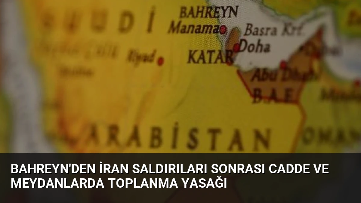 Bahreyn’den İran saldırıları sonrası cadde ve meydanlarda toplanma yasağı