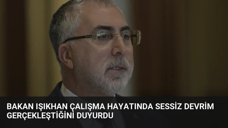 Bakan Işıkhan Çalışma Hayatında Sessiz Devrim Gerçekleştiğini Duyurdu
