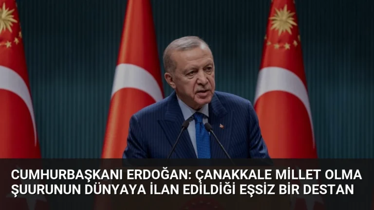 Cumhurbaşkanı Erdoğan: Çanakkale Millet Olma Şuurunun Dünyaya İlan Edildiği Eşsiz Bir Destan