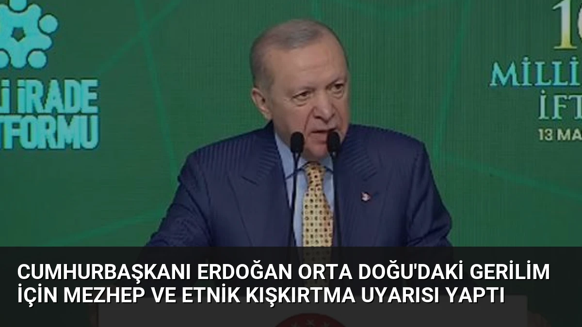 Cumhurbaşkanı Erdoğan Orta Doğu’daki Gerilim İçin Mezhep ve Etnik Kışkırtma Uyarısı Yaptı