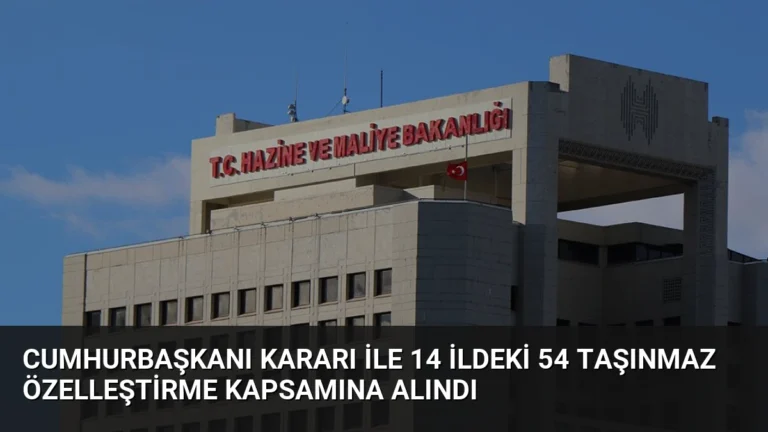 Cumhurbaşkanı Kararı ile 14 İldeki 54 Taşınmaz Özelleştirme Kapsamına Alındı