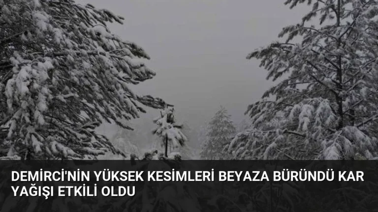 Demirci’nin Yüksek Kesimleri Beyaza Büründü Kar Yağışı Etkili Oldu