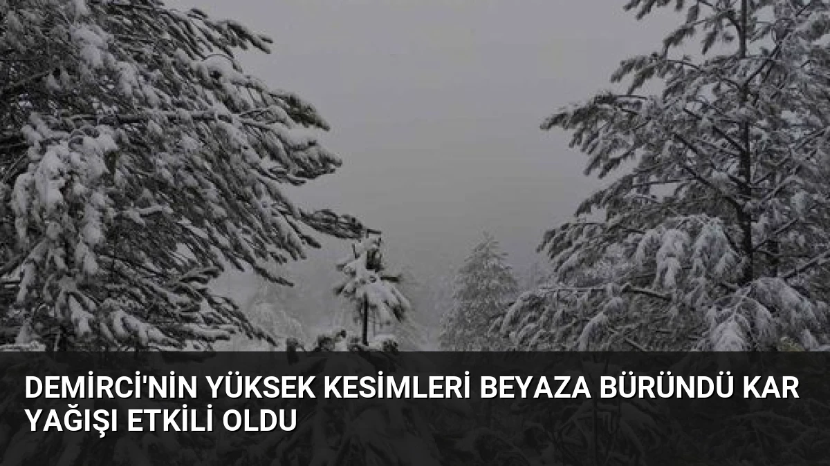Demirci’nin Yüksek Kesimleri Beyaza Büründü Kar Yağışı Etkili Oldu
