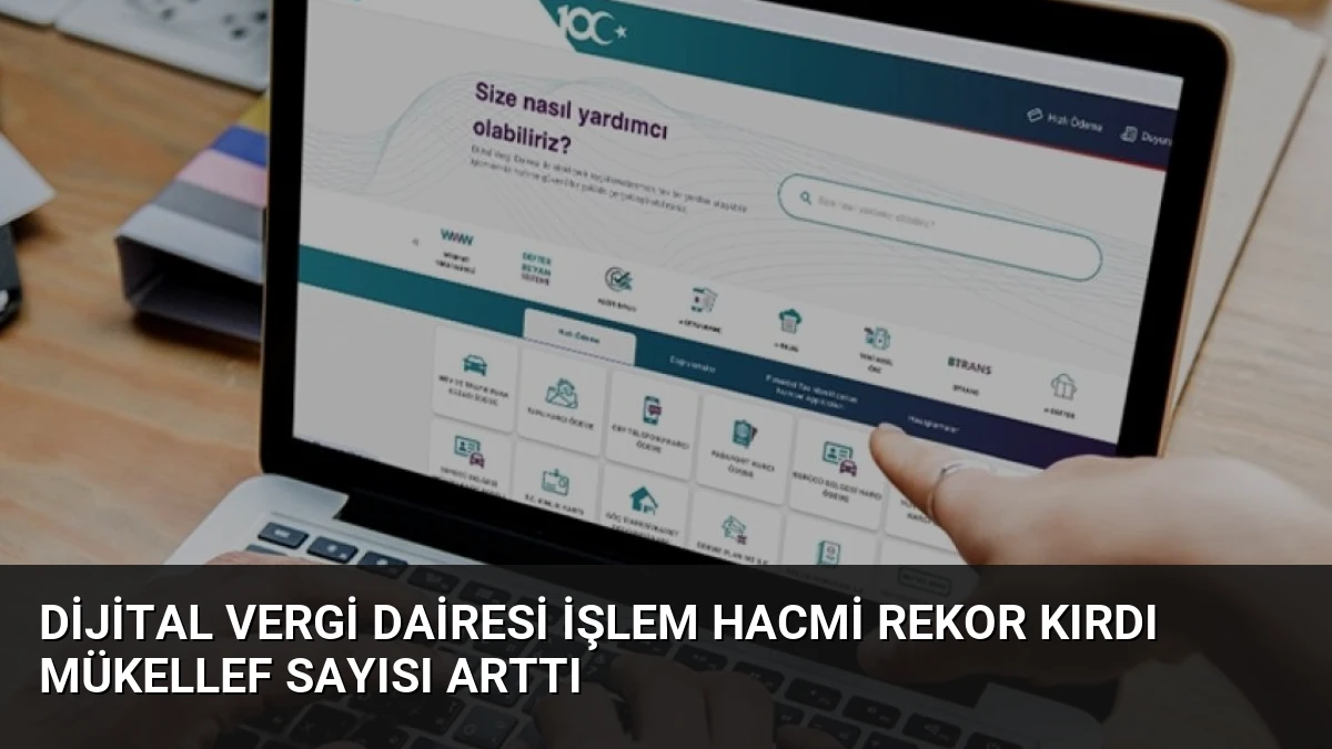 Dijital Vergi Dairesi İşlem Hacmi Rekor Kırdı Mükellef Sayısı Arttı