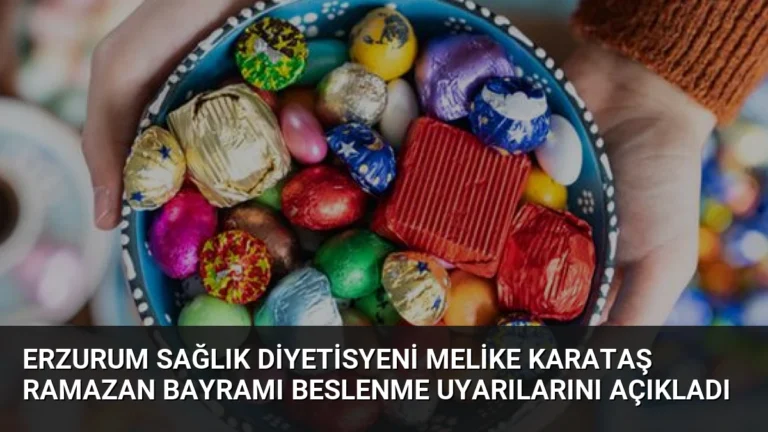 Erzurum Sağlık Diyetisyeni Melike Karataş Ramazan Bayramı Beslenme Uyarılarını Açıkladı