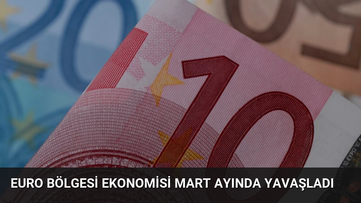 Euro Bölgesi Ekonomisi Mart Ayında Yavaşladı