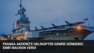 Fransa Akdeniz'e Helikopter Gemisi Gönderdi: Emri Macron Verdi
