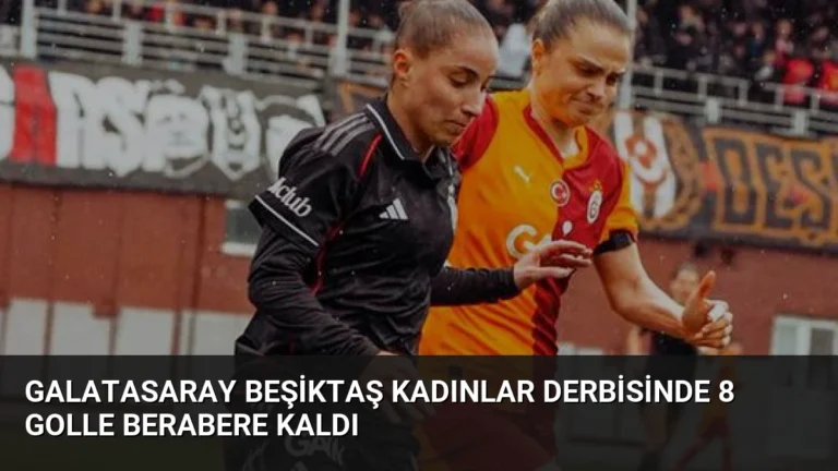 Galatasaray Beşiktaş Kadınlar Derbisinde 8 Golle Berabere Kaldı