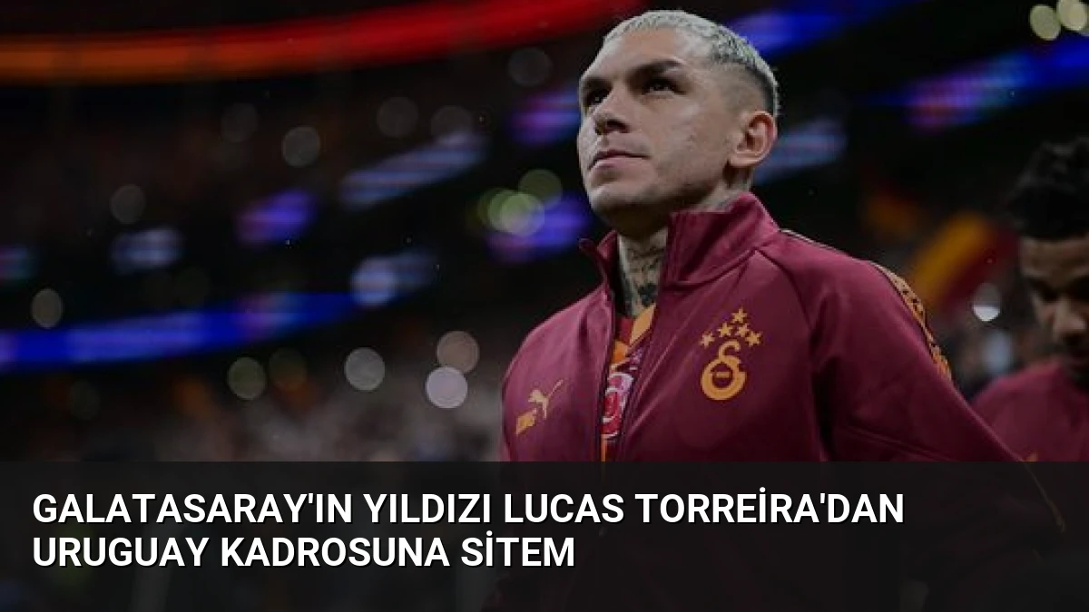 Galatasaray’ın yıldızı Lucas Torreira’dan Uruguay kadrosuna sitem