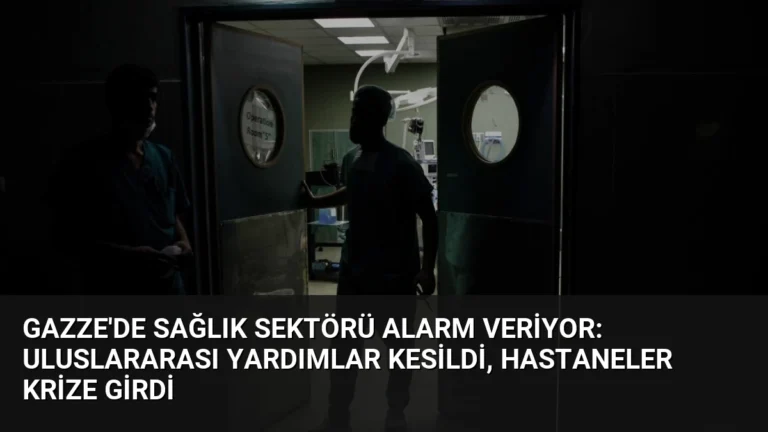 Gazze’de Sağlık Sektörü Alarm Veriyor: Uluslararası Yardımlar Kesildi, Hastaneler Krize Girdi