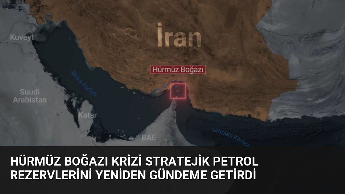 Hürmüz Boğazı Krizi Stratejik Petrol Rezervlerini Yeniden Gündeme Getirdi