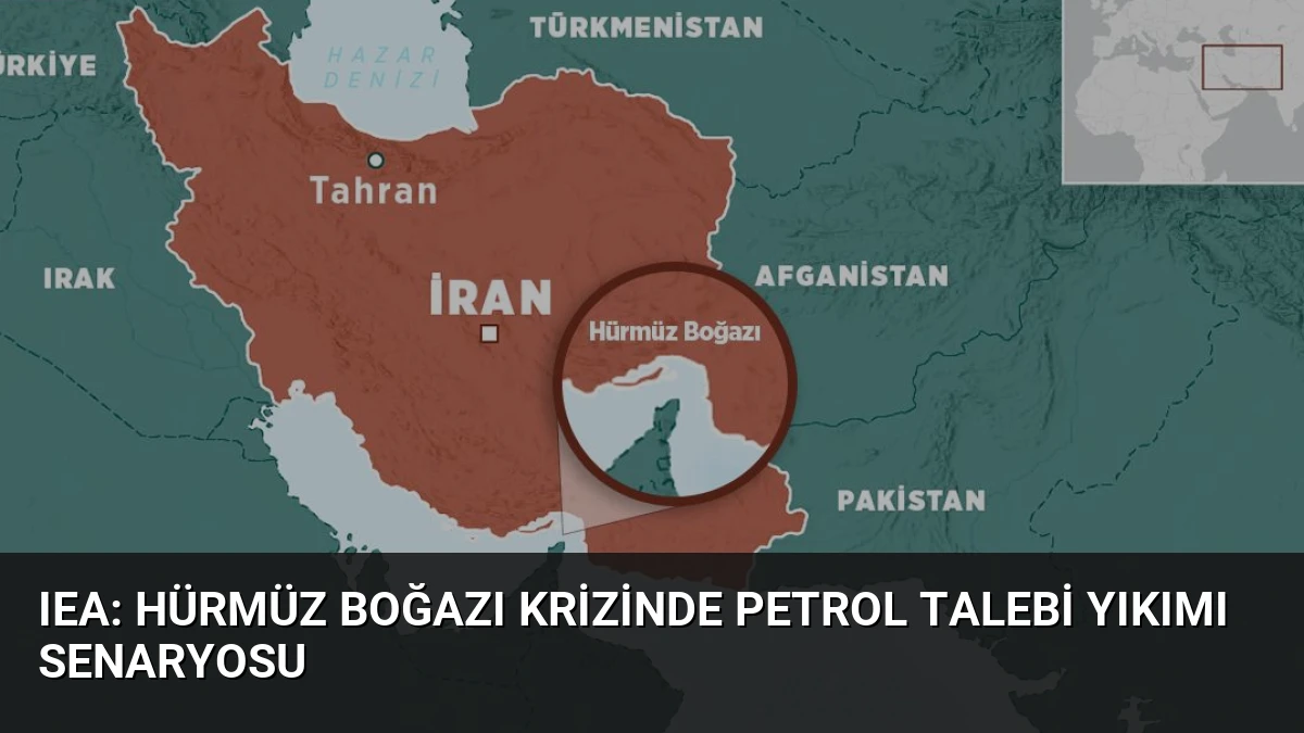 IEA: Hürmüz Boğazı Krizinde Petrol Talebi Yıkımı Senaryosu