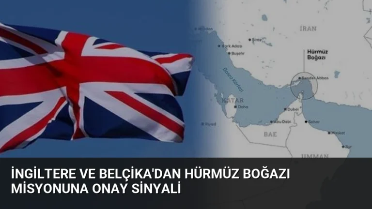 İngiltere ve Belçika’dan Hürmüz Boğazı Misyonuna Onay Sinyali