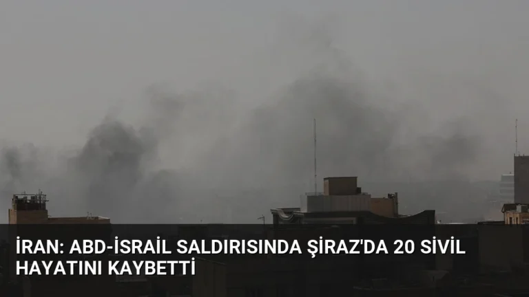 İran: ABD-İsrail Saldırısında Şiraz’da 20 Sivil Hayatını Kaybetti