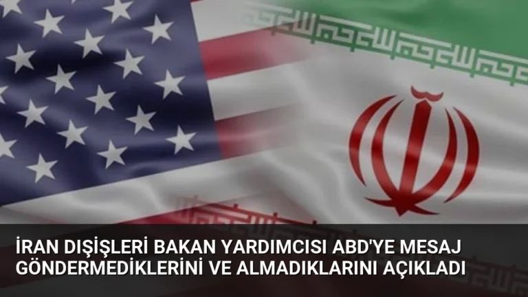 İran Dışişleri Bakan Yardımcısı ABD’ye Mesaj Göndermediklerini ve Almadıklarını Açıkladı