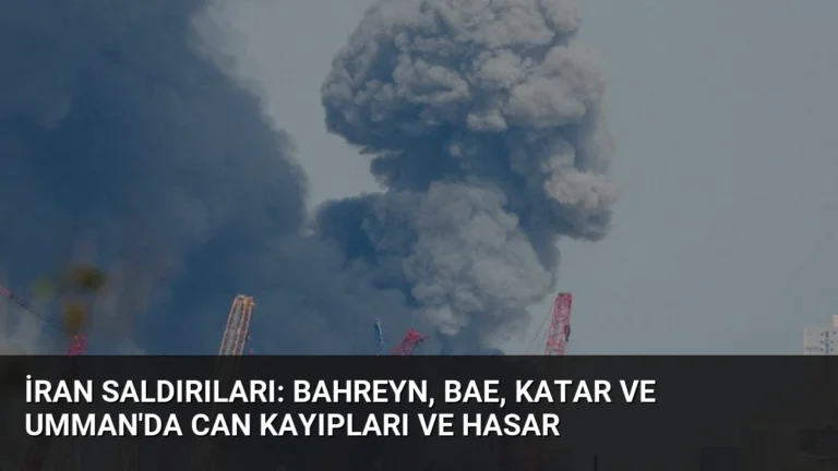 İran Saldırıları: Bahreyn, BAE, Katar ve Umman’da Can Kayıpları ve Hasar