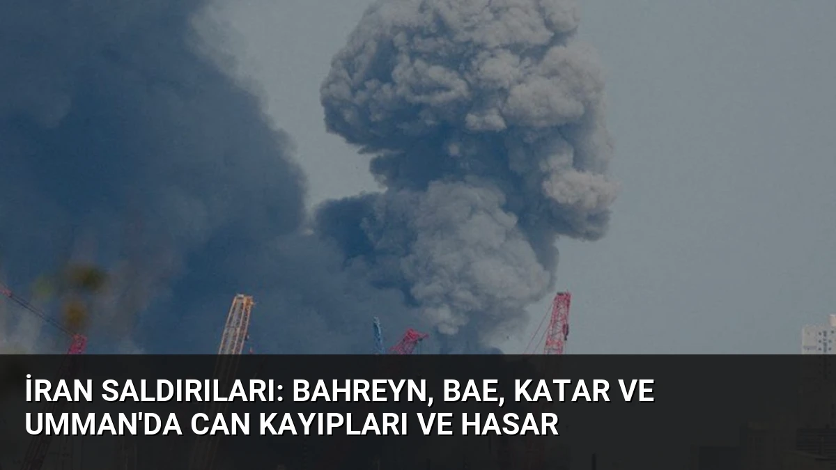 İran Saldırıları: Bahreyn, BAE, Katar ve Umman’da Can Kayıpları ve Hasar