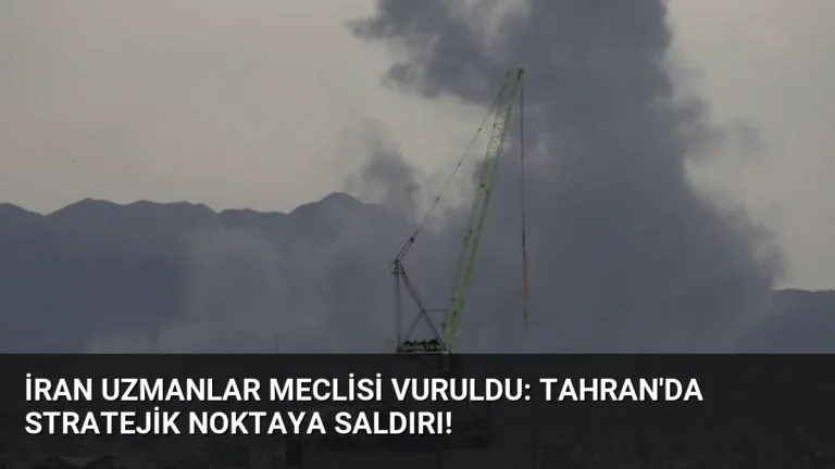 İran Uzmanlar Meclisi Vuruldu: Tahran’da Stratejik Noktaya Saldırı!