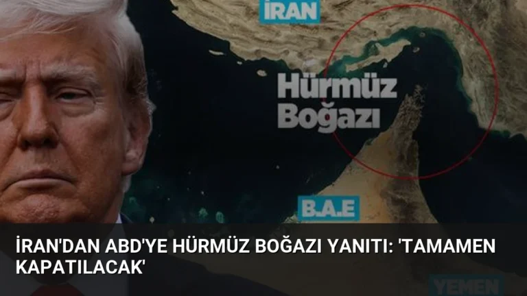 İran’dan ABD’ye Hürmüz Boğazı Yanıtı: ‘Tamamen Kapatılacak’