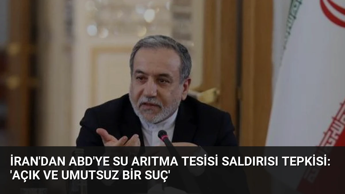İran’dan ABD’ye Su Arıtma Tesisi Saldırısı Tepkisi: ‘Açık ve Umutsuz Bir Suç’