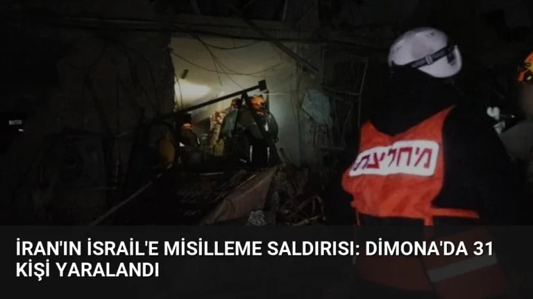İran’ın İsrail’e Misilleme Saldırısı: Dimona’da 31 Kişi Yaralandı