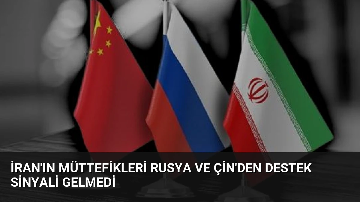 İran’ın Müttefikleri Rusya ve Çin’den Destek Sinyali Gelmedi