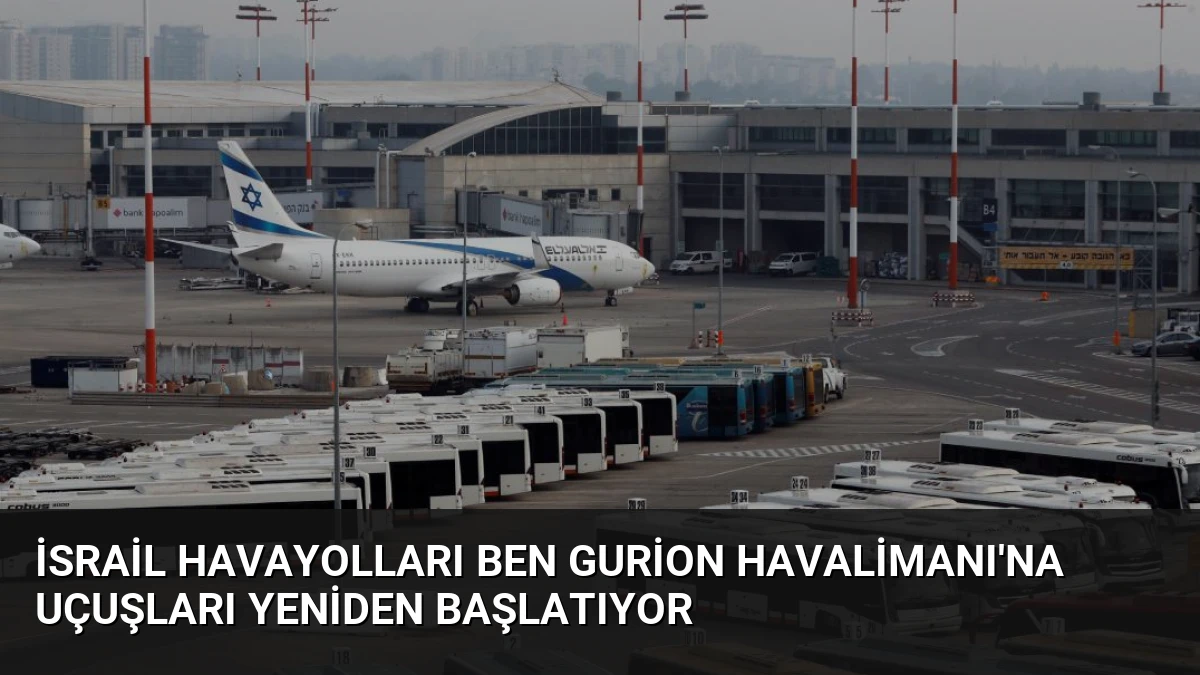 İsrail Havayolları Ben Gurion Havalimanı’na Uçuşları Yeniden Başlatıyor