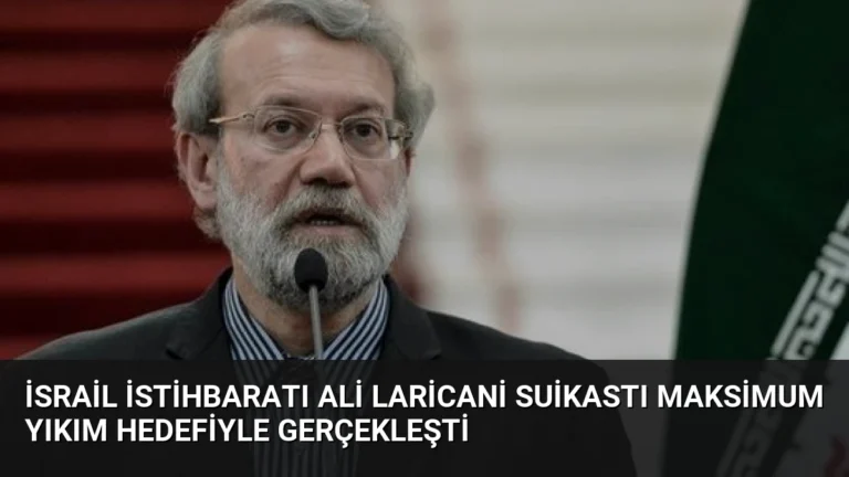 İsrail İstihbaratı Ali Laricani Suikastı Maksimum Yıkım Hedefiyle Gerçekleşti