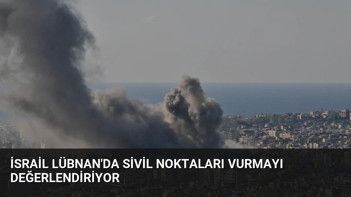 İsrail Lübnan’da Sivil Noktaları Vurmayı Değerlendiriyor