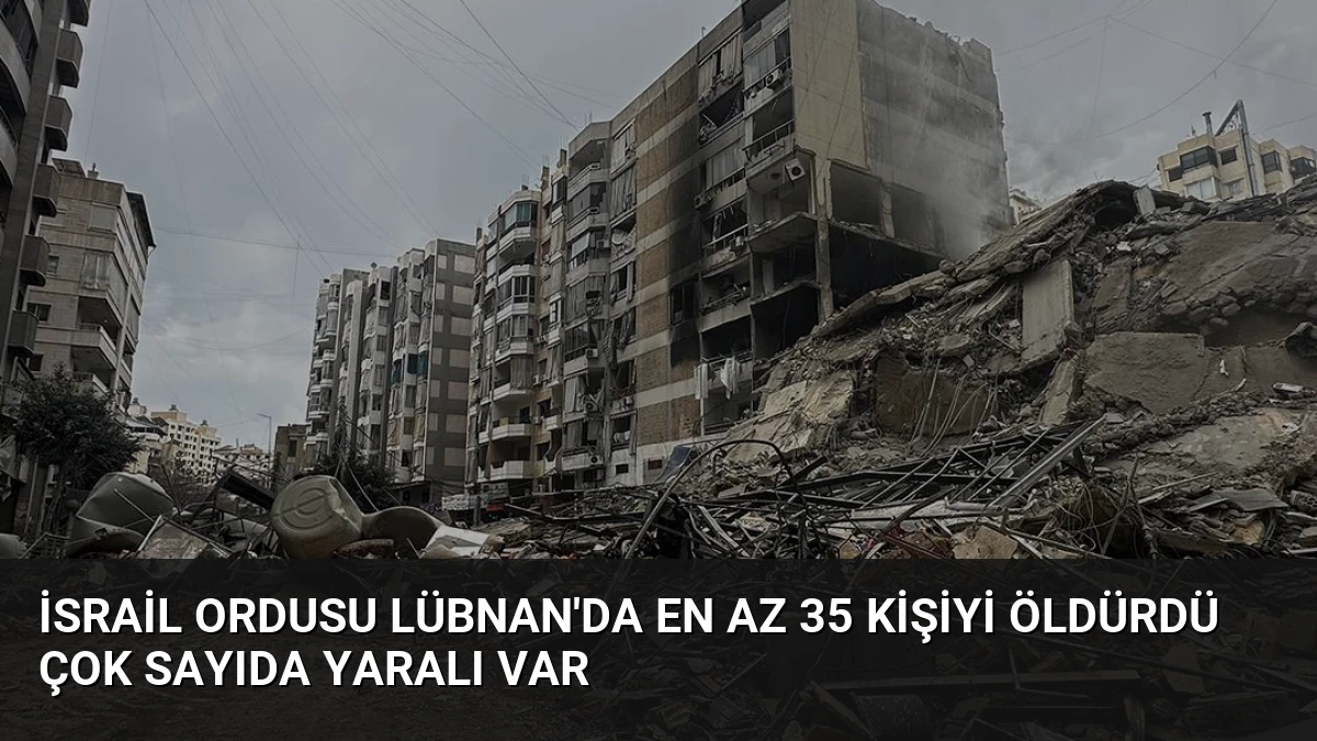 İsrail Ordusu Lübnan’da En Az 35 Kişiyi Öldürdü Çok Sayıda Yaralı Var