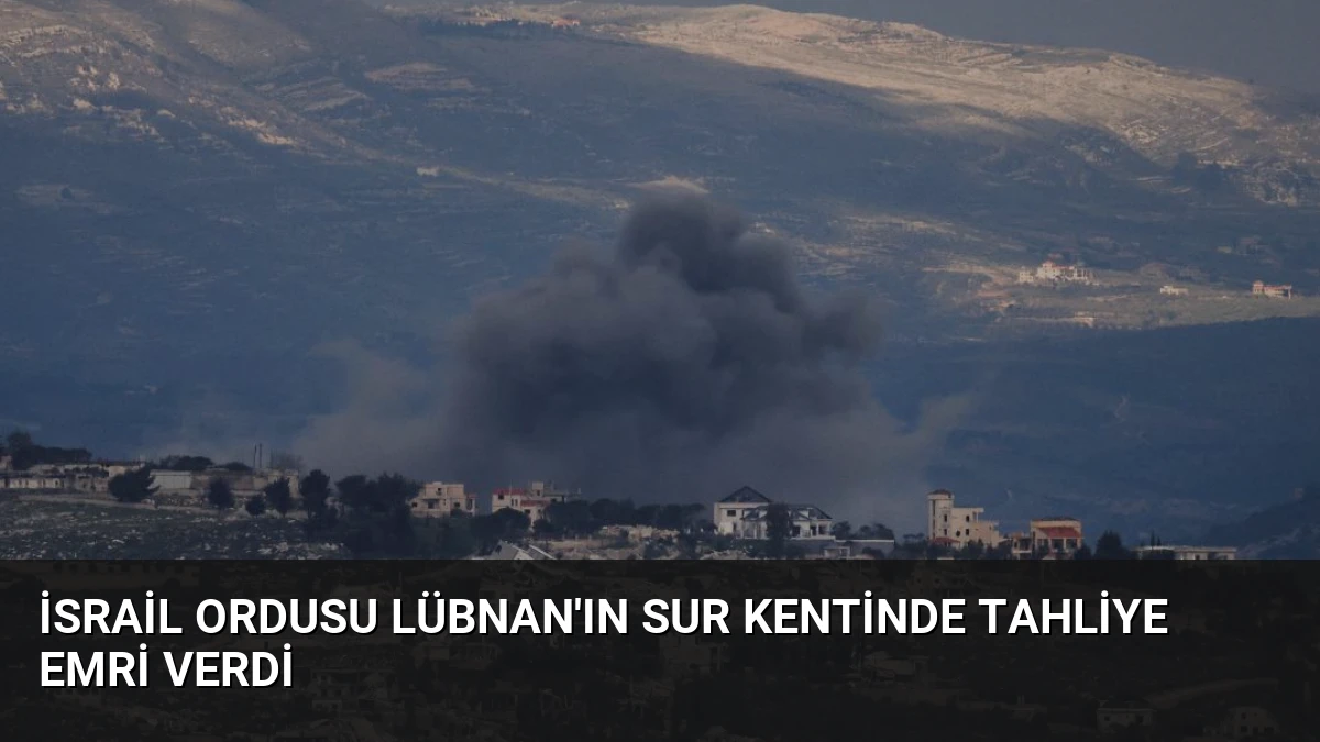 İsrail Ordusu Lübnan’ın Sur Kentinde Tahliye Emri Verdi
